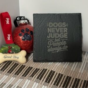 Slate Coaster “Dogs Never Judge But People Always Do”